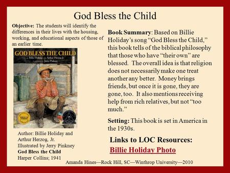 God Bless the Child Links to LOC Resources: Billie Holiday Photo Amanda Hines—Rock Hill, SC—Winthrop University—2010 Author: Billie Holiday and Arthur.