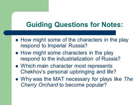 Guiding Questions for Notes: How might some of the characters in the play respond to Imperial Russia? How might some characters in the play respond to.