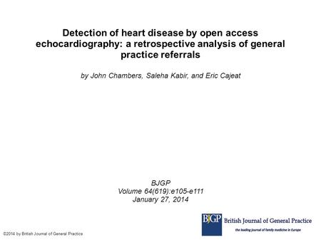 Detection of heart disease by open access echocardiography: a retrospective analysis of general practice referrals by John Chambers, Saleha Kabir, and.
