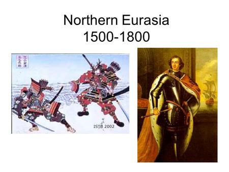 Northern Eurasia 1500-1800. Japan 1500-1800 Daimyo = Regional warlords who gained control of Japan –Invasion & Occupation of Korea (1592- 1606) Tokugawa.