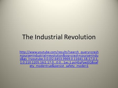 The Industrial Revolution  +course+industrial+revolution&oq=crash+course+indu s&gs_l=youtube.3.0.0l2.6453.9969.0.11641.18.17.0.1.