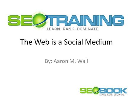 The Web is a Social Medium By: Aaron M. Wall. Mechanical SEO is Dead Google has filters for … – Duplicate content – Excessive reciprocal links – Excessive.