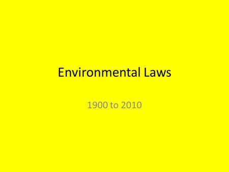 Environmental Laws 1900 to 2010. Between 2001 to 2004 George Bush Backed by republican congress weakened many environmental laws. George Bush withdraws.