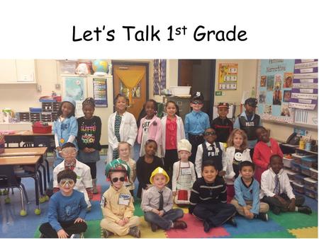 Let’s Talk 1 st Grade. Our 1 st grade team Things to know when starting 1 st grade.