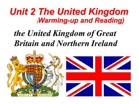 Unit 2 The United Kingdom the United Kingdom of Great Britain and Northern Ireland ( Warming-up and Reading) ( Warming-up and Reading)