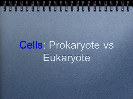 Cells: Prokaryote vs Eukaryote. Cells have evolved two different architectures: Prokaryote “style” Eukaryote “style”