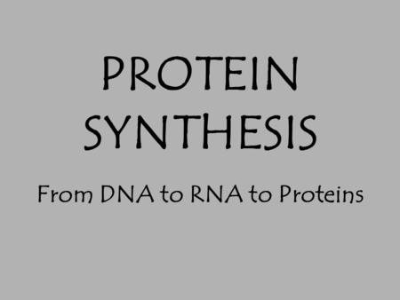 PROTEIN SYNTHESIS From DNA to RNA to Proteins. Genes Sections of DNA that controls making of physical traits/proteins.