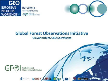 Global Forest Observations Initiative Giovanni Rum, GEO Secretariat.