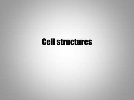 Cell structures. What you need to be able to do… Explain why cells divide Identify cell structures Explain the role or ‘job’ that each structure has.