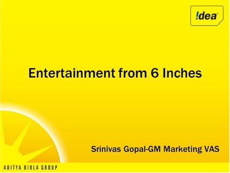 Srinivas Gopal-GM Marketing VAS Entertainment from 6 Inches.