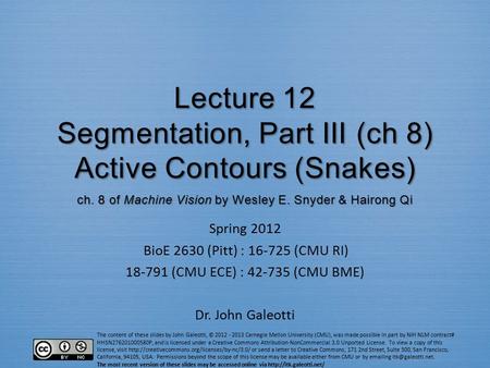 The content of these slides by John Galeotti, © 2012 - 2013 Carnegie Mellon University (CMU), was made possible in part by NIH NLM contract# HHSN276201000580P,