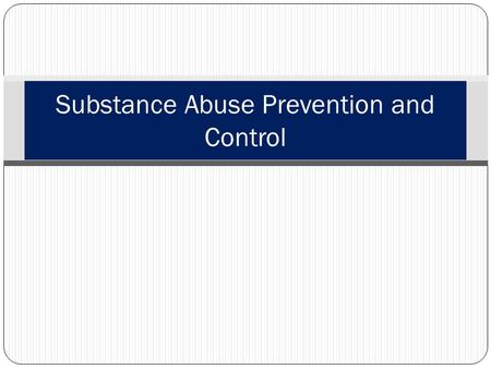 Substance Abuse Prevention and Control. Learning Topics Definition of a substance Definition of substance abuse Warning signs of common drugs Myths of.