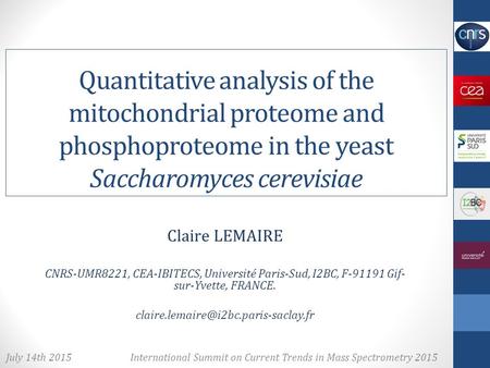 Quantitative analysis of the mitochondrial proteome and phosphoproteome in the yeast Saccharomyces cerevisiae Claire LEMAIRE CNRS-UMR8221, CEA-IBITECS,