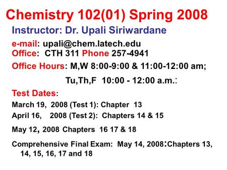 Chemistry 102(01) Spring 2008 Instructor: Dr. Upali Siriwardane