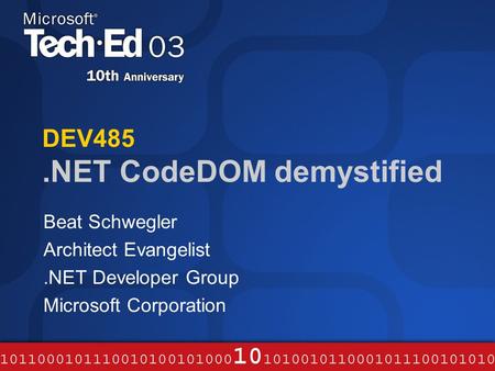 DEV485.NET CodeDOM demystified Beat Schwegler Architect Evangelist.NET Developer Group Microsoft Corporation.