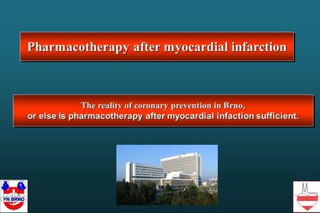 Pharmacotherapy after myocardial infarction The reality of coronary prevention in Brno, or else Is pharmacotherapy after myocardial infaction sufficient.
