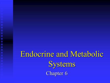 Endocrine and Metabolic Systems Chapter 6. Objectives Identify and discuss the organs of the endocrine and metabolic systems and their function(s) Identify.