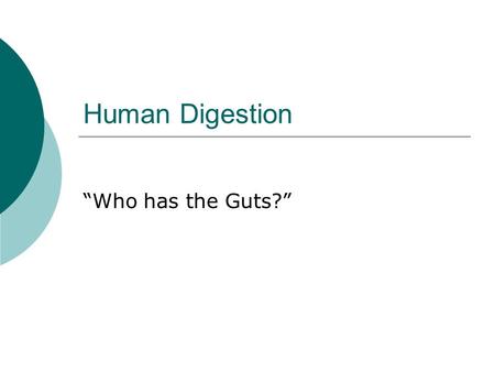 Human Digestion “Who has the Guts?”. Swallowing Digestive Anatomy.