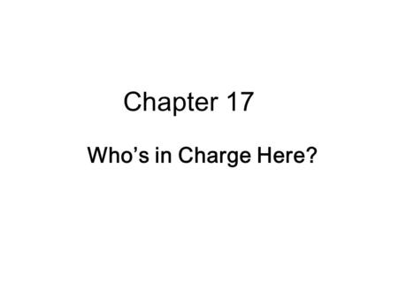 Chapter 17 Who’s in Charge Here?.