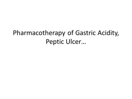 Pharmacotherapy of Gastric Acidity, Peptic Ulcer…