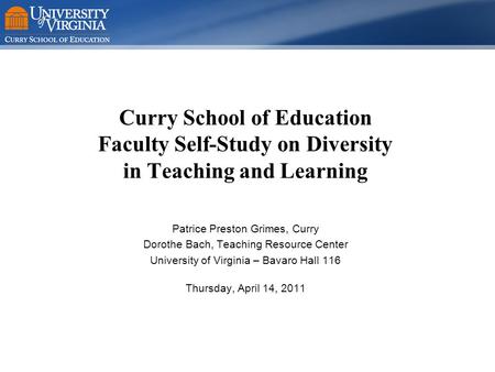 Curry School of Education Faculty Self-Study on Diversity in Teaching and Learning Patrice Preston Grimes, Curry Dorothe Bach, Teaching Resource Center.