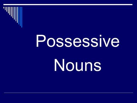 Possessive Nouns. Words that show ownership are called possessive nouns. A noun is possessive if a phrase can be changed to say that an item or idea belongs.