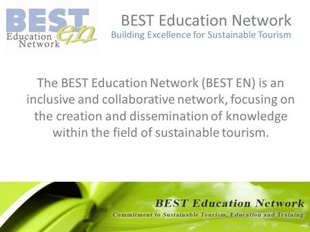BEST Education Network Building Excellence for Sustainable Tourism The BEST Education Network (BEST EN) is an inclusive and collaborative network, focusing.