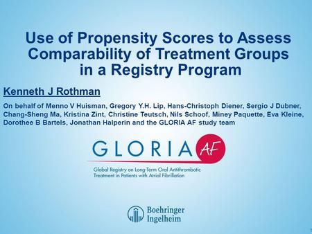 Use of Propensity Scores to Assess Comparability of Treatment Groups in a Registry Program 1 Kenneth J Rothman On behalf of Menno V Huisman, Gregory Y.H.