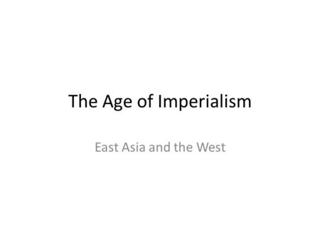 The Age of Imperialism East Asia and the West.