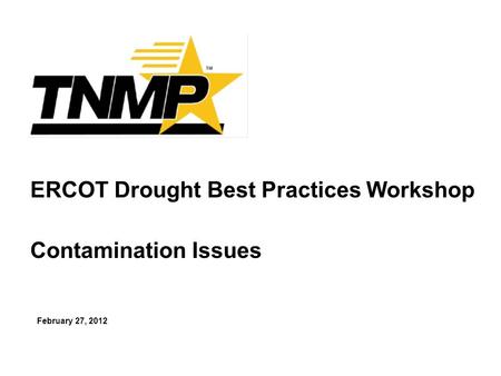 ERCOT Drought Best Practices Workshop Contamination Issues February 27, 2012.
