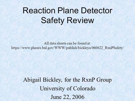Reaction Plane Detector Safety Review Abigail Bickley, for the RxnP Group University of Colorado June 22, 2006 All data sheets can be found at: https://www.phenix.bnl.gov/WWW/publish/bickleya/060622_RxnPSafety/