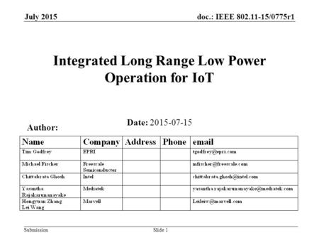 Doc.: IEEE 802.11-15/0775r1 Submission July 2015 Integrated Long Range Low Power Operation for IoT Date: 2015-07-15 Slide 1 Author: