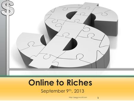 Online to Riches September 9 th, 2013 1