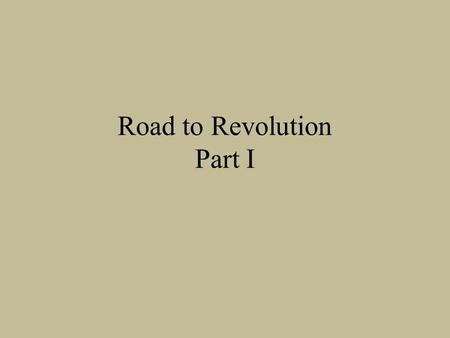 Road to Revolution Part I. Political British model of government was the best – Due process, trial by jury, freedom of the press, no taxation without.