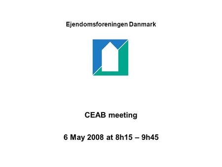 Ejendomsforeningen Danmark CEAB meeting 6 May 2008 at 8h15 – 9h45.