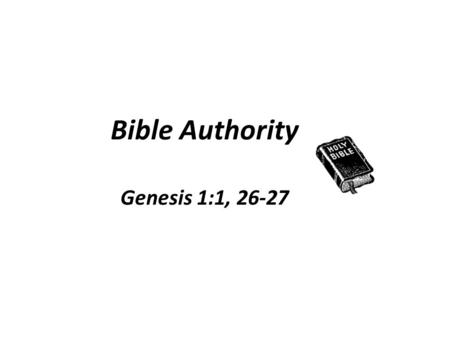 Bible Authority Genesis 1:1, 26-27. Common justifications for following doctrines outside the teachings we find in God’s word: It is a “good work” isn't.