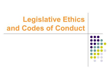 Legislative Ethics and Codes of Conduct. Introduction: The Need for Ethics Regimes Why? Past decade, citizen satisfaction with democracy declined in several.