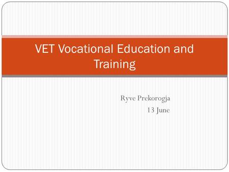 Ryve Prekorogja 13 June VET Vocational Education and Training.