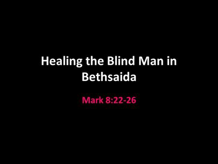 Healing the Blind Man in Bethsaida Mark 8:22-26. Purpose of Miracles Not to make someone well Hebrews 9:27 A sign to indicate something else Heb. 2:4.