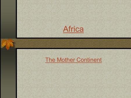 Africa The Mother Continent.
