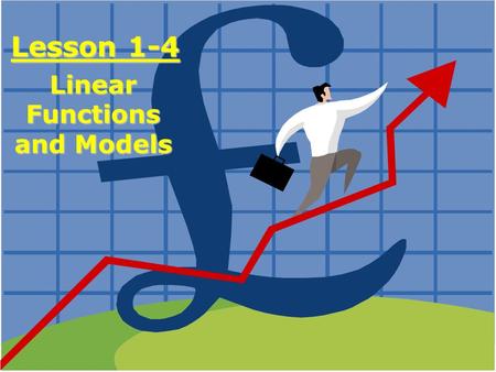 Lesson 1-4 Linear Functions and Models. Objective: