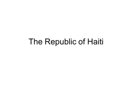 The Republic of Haiti. Background Area: 27,750 square kilometers Population 8.5 million –Density: 302 per square kilometer –95% African descent –Remainder.