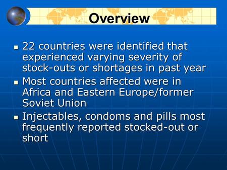 Overview 22 countries were identified that experienced varying severity of stock-outs or shortages in past year 22 countries were identified that experienced.