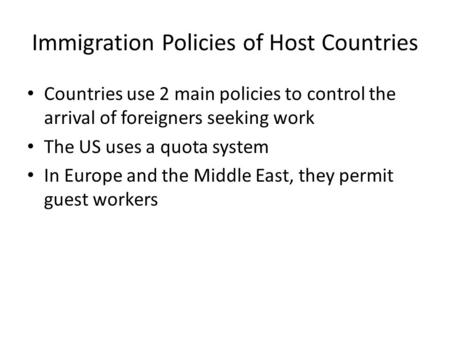 Immigration Policies of Host Countries Countries use 2 main policies to control the arrival of foreigners seeking work The US uses a quota system In Europe.