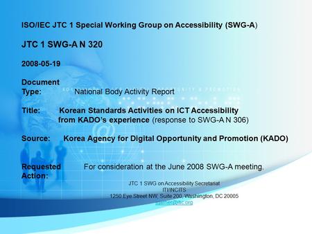 ISO/IEC JTC 1 Special Working Group on Accessibility (SWG-A) JTC 1 SWG-A N 320 2008-05-19 Document Type: National Body Activity Report Title: Korean Standards.