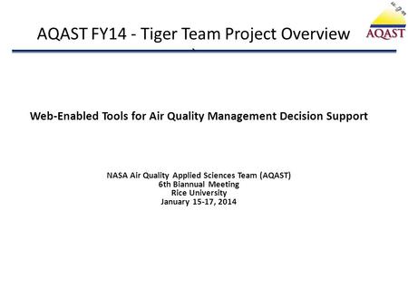 AQAST FY14 - Tiger Team Project Overview ` Web-Enabled Tools for Air Quality Management Decision Support NASA Air Quality Applied Sciences Team (AQAST)