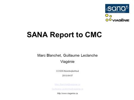 SANA Report to CMC Marc Blanchet, Guillaume Leclanche Viagénie CCSDS Noordwijkerhout 2013-04-07