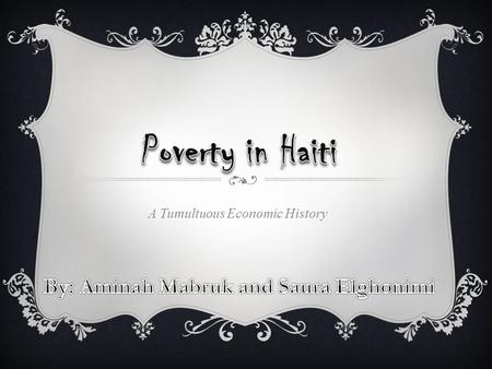 A Tumultuous Economic History. POVERTY IN HAITI: A DISHEARTENING ISSUE  Haiti is habitually classified as the most impoverished nation in the Western.