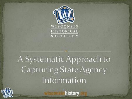 WHS joined Archive-It in the fall of 2010 Began capturing state information with the capture of Governor Jim Doyle’s websites at the end of the administration.