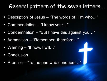 General pattern of the seven letters…  Description of Jesus – “The words of Him who…”  Commendation – “I know your…”  Condemnation – “But I have this.